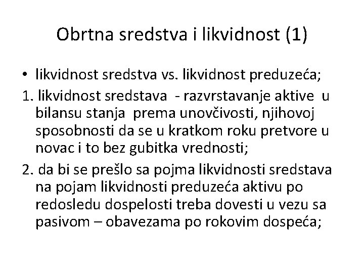 Obrtna sredstva i likvidnost (1) • likvidnost sredstva vs. likvidnost preduzeća; 1. likvidnost sredstava
