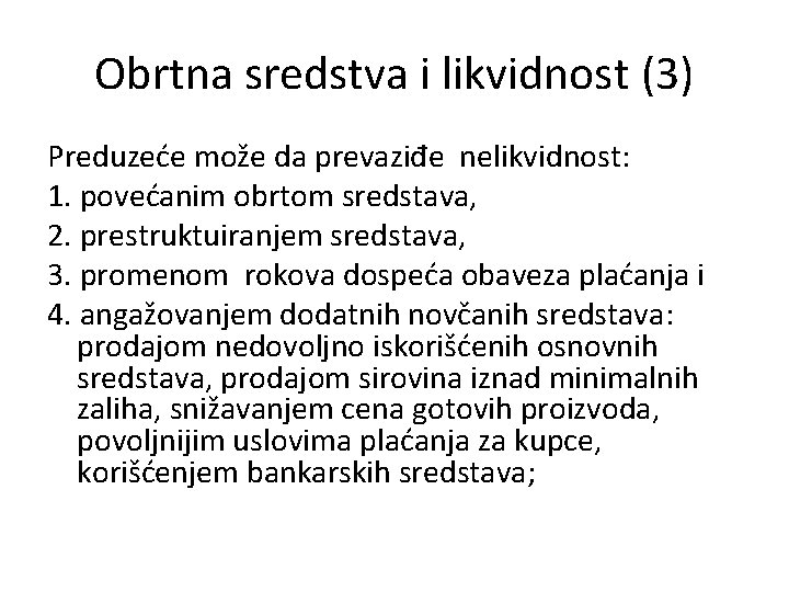 Obrtna sredstva i likvidnost (3) Preduzeće može da prevaziđe nelikvidnost: 1. povećanim obrtom sredstava,