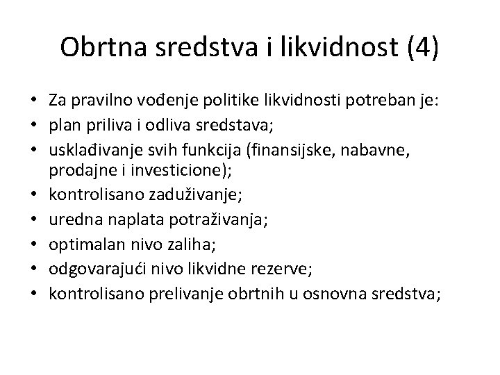 Obrtna sredstva i likvidnost (4) • Za pravilno vođenje politike likvidnosti potreban je: •