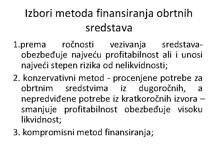 Izbori metoda finansiranja obrtnih sredstava 1. prema ročnosti vezivanja sredstavaobezbeđuje najveću profitabilnost ali i