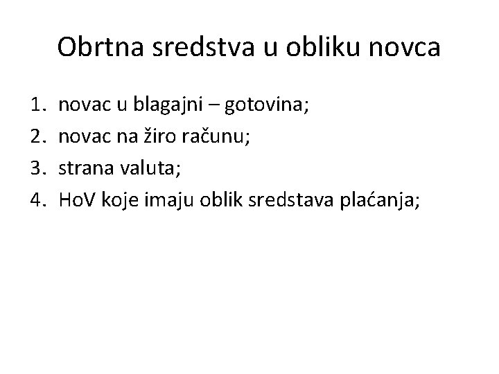 Obrtna sredstva u obliku novca 1. 2. 3. 4. novac u blagajni – gotovina;