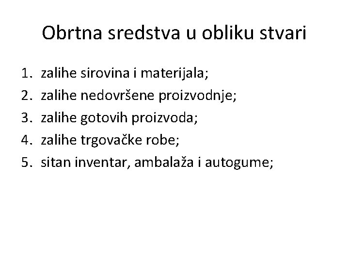 Obrtna sredstva u obliku stvari 1. 2. 3. 4. 5. zalihe sirovina i materijala;