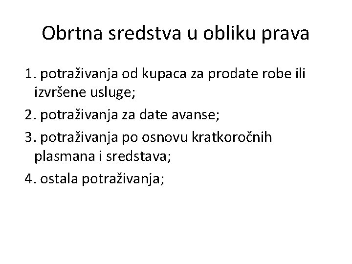 Obrtna sredstva u obliku prava 1. potraživanja od kupaca za prodate robe ili izvršene