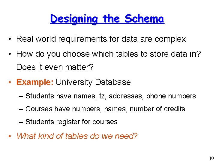 Designing the Schema • Real world requirements for data are complex • How do