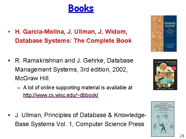 Books • H. Garcia-Molina, J. Ullman, J. Widom, Database Systems: The Complete Book •