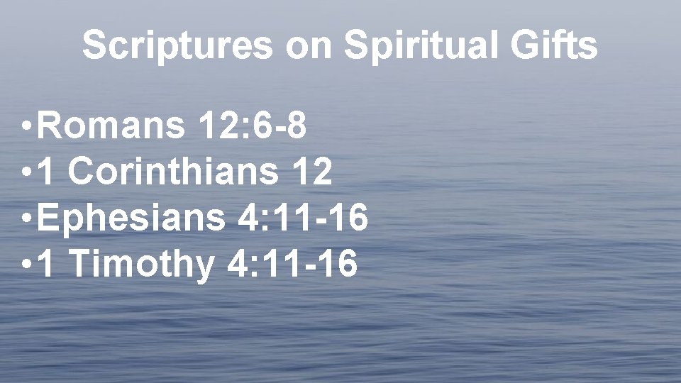 Scriptures on Spiritual Gifts • Romans 12: 6 -8 • 1 Corinthians 12 •