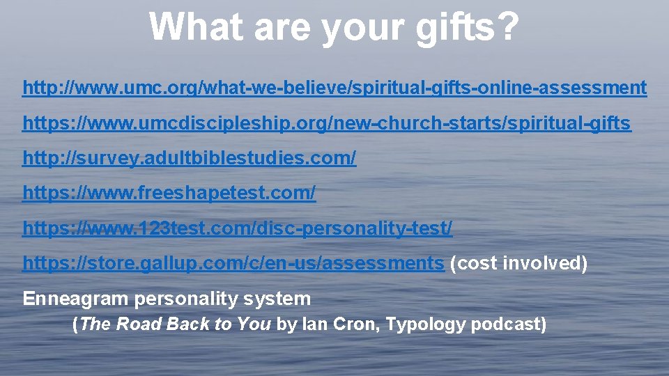 What are your gifts? http: //www. umc. org/what-we-believe/spiritual-gifts-online-assessment https: //www. umcdiscipleship. org/new-church-starts/spiritual-gifts http: //survey.