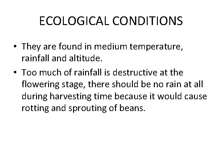 ECOLOGICAL CONDITIONS • They are found in medium temperature, rainfall and altitude. • Too