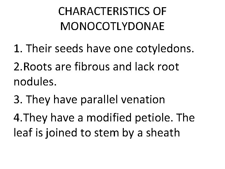 CHARACTERISTICS OF MONOCOTLYDONAE 1. Their seeds have one cotyledons. 2. Roots are fibrous and