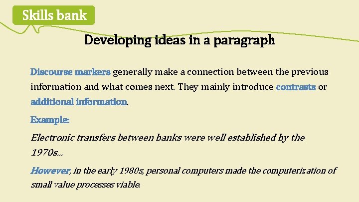 Skills bank Developing ideas in a paragraph Discourse markers generally make a connection between