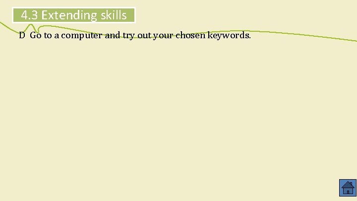 4. 3 Extending skills D Go to a computer and try out your chosen