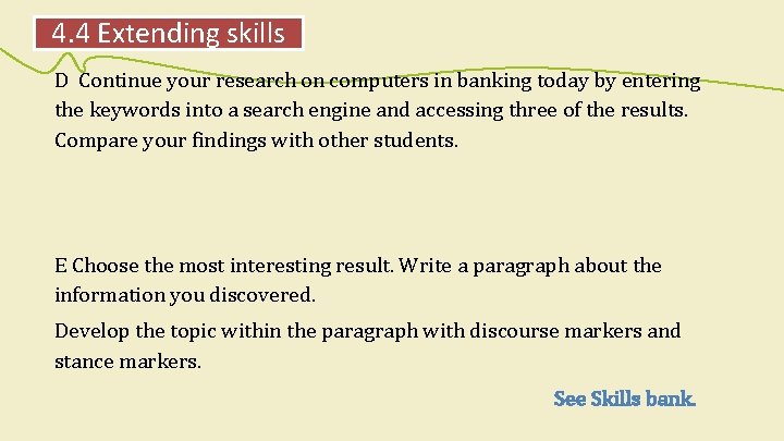 4. 4 Extending skills D Continue your research on computers in banking today by