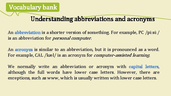 Vocabulary bank Understanding abbreviations and acronyms An abbreviation is a shorter version of something.