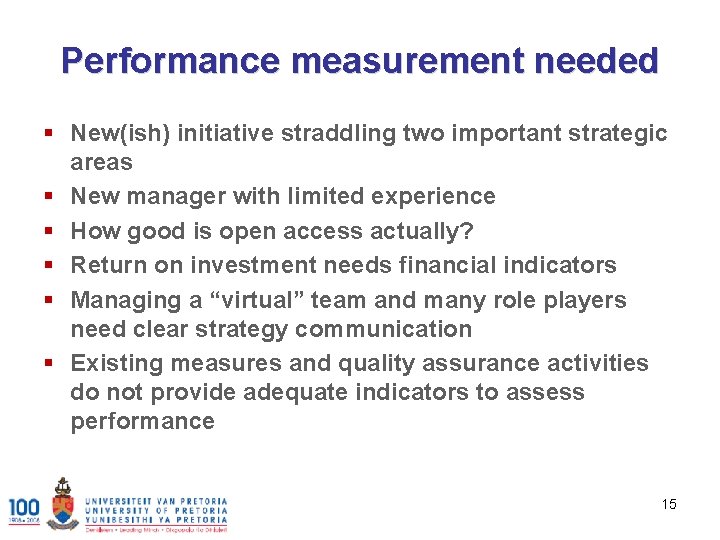 Performance measurement needed § New(ish) initiative straddling two important strategic areas § New manager