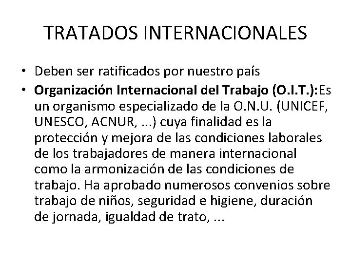 TRATADOS INTERNACIONALES • Deben ser ratificados por nuestro país • Organización Internacional del Trabajo