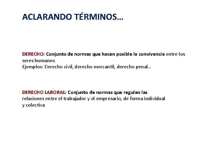 ACLARANDO TÉRMINOS… DERECHO: Conjunto de normas que hacen posible la convivencia entre los seres