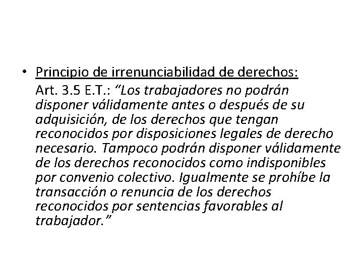  • Principio de irrenunciabilidad de derechos: Art. 3. 5 E. T. : “Los