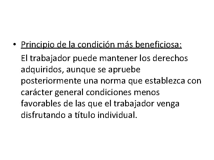  • Principio de la condición más beneficiosa: El trabajador puede mantener los derechos