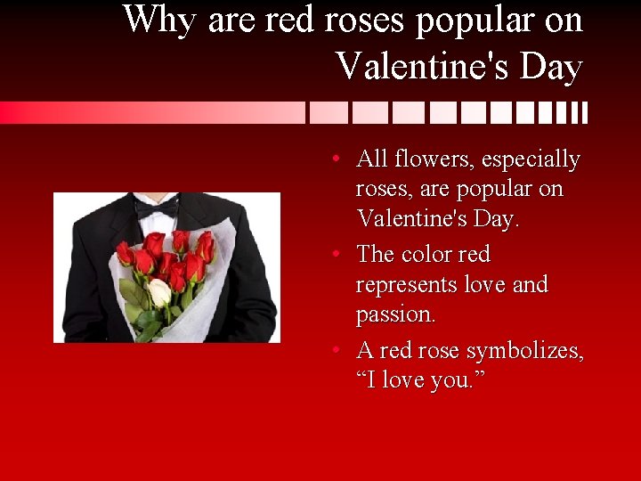 Why are red roses popular on Valentine's Day • All flowers, especially roses, are