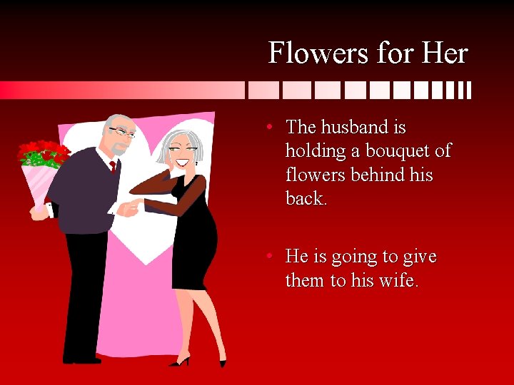 Flowers for Her • The husband is holding a bouquet of flowers behind his