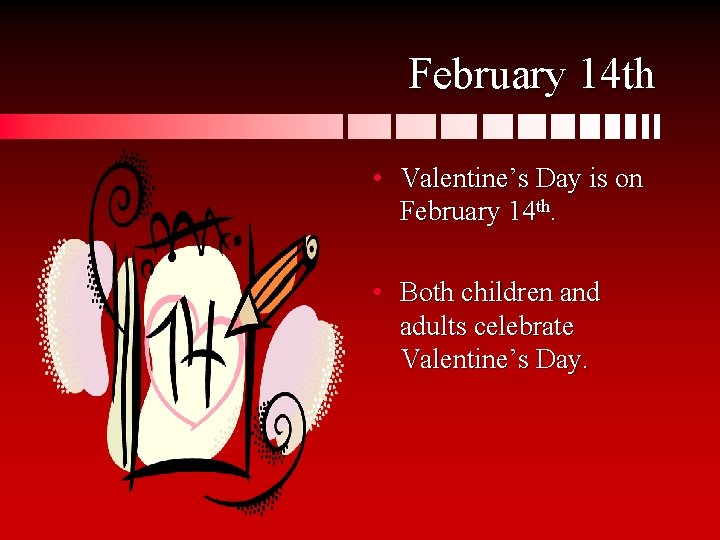 February 14 th • Valentine’s Day is on February 14 th. • Both children