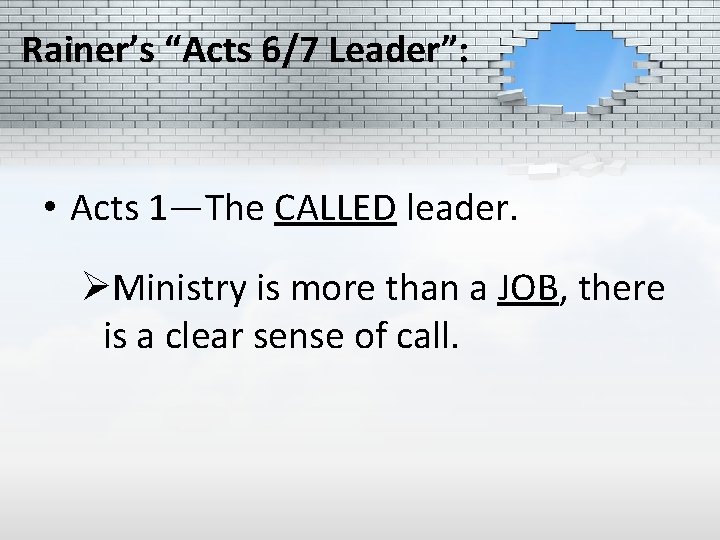 Rainer’s “Acts 6/7 Leader”: • Acts 1—The CALLED leader. ØMinistry is more than a