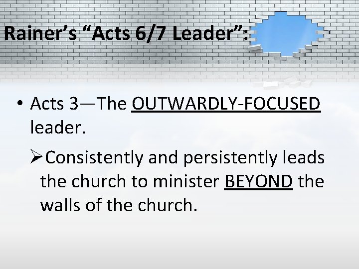 Rainer’s “Acts 6/7 Leader”: • Acts 3—The OUTWARDLY-FOCUSED leader. ØConsistently and persistently leads the