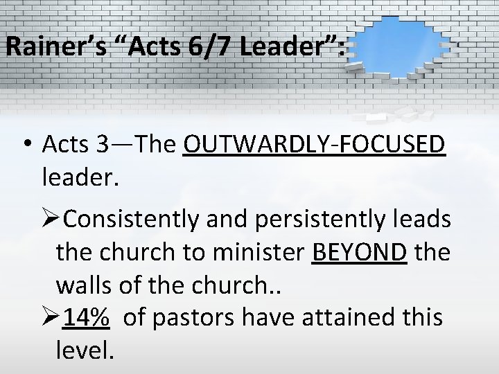 Rainer’s “Acts 6/7 Leader”: • Acts 3—The OUTWARDLY-FOCUSED leader. ØConsistently and persistently leads the