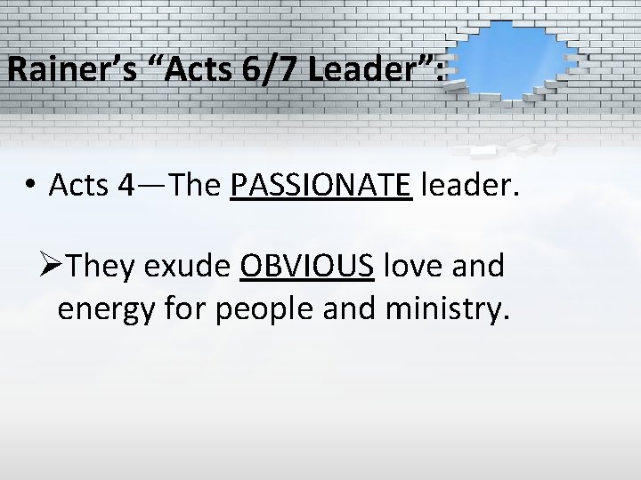 Rainer’s “Acts 6/7 Leader”: • Acts 4—The PASSIONATE leader. ØThey exude OBVIOUS love and