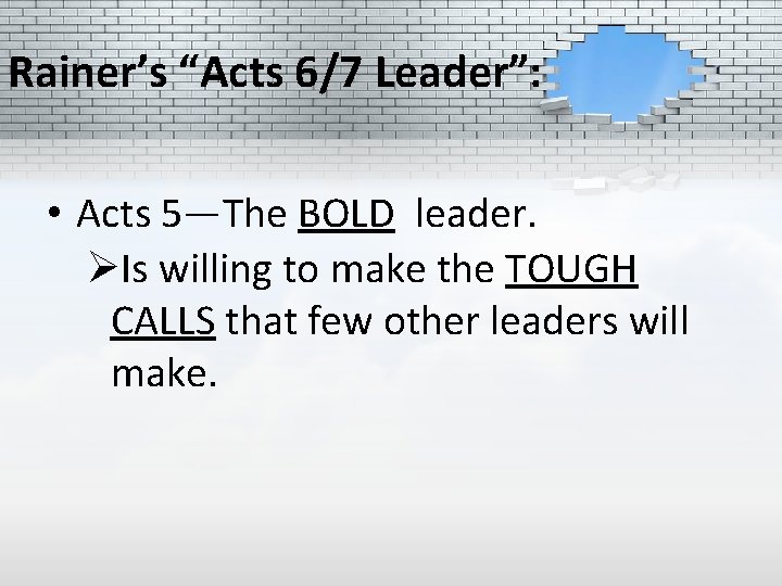 Rainer’s “Acts 6/7 Leader”: • Acts 5—The BOLD leader. ØIs willing to make the