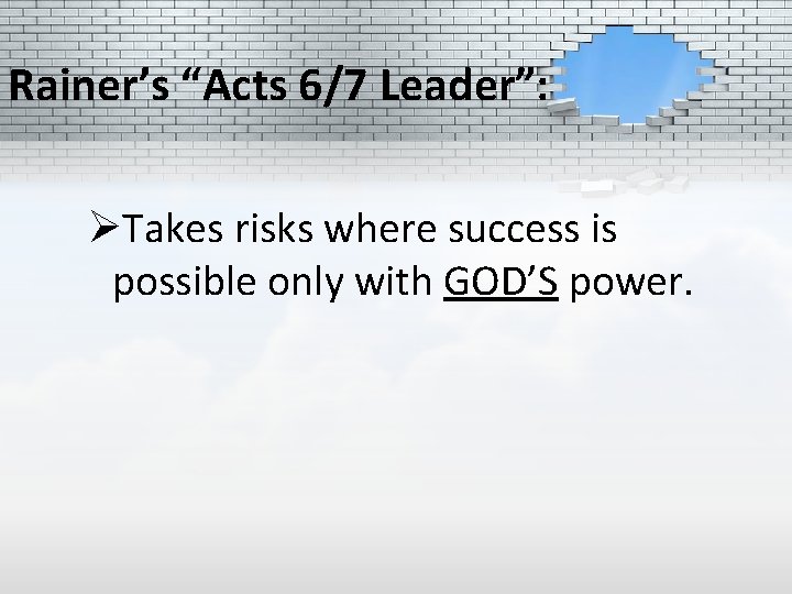 Rainer’s “Acts 6/7 Leader”: ØTakes risks where success is possible only with GOD’S power.