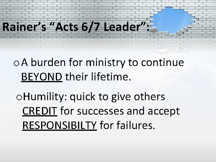 Rainer’s “Acts 6/7 Leader”: o A burden for ministry to continue BEYOND their lifetime.