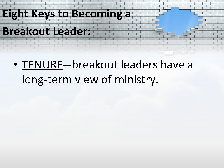 Eight Keys to Becoming a Breakout Leader: • TENURE—breakout leaders have a long-term view