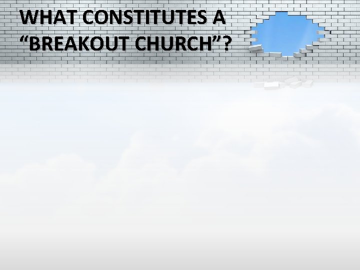 WHAT CONSTITUTES A “BREAKOUT CHURCH”? 