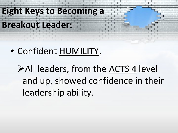 Eight Keys to Becoming a Breakout Leader: • Confident HUMILITY. ØAll leaders, from the
