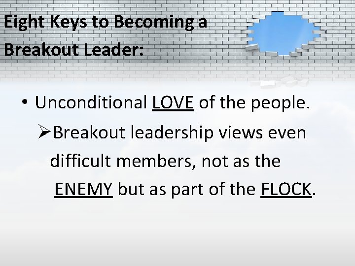 Eight Keys to Becoming a Breakout Leader: • Unconditional LOVE of the people. ØBreakout