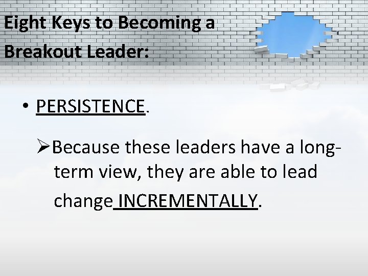 Eight Keys to Becoming a Breakout Leader: • PERSISTENCE. ØBecause these leaders have a