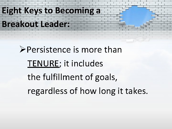 Eight Keys to Becoming a Breakout Leader: ØPersistence is more than TENURE; it includes