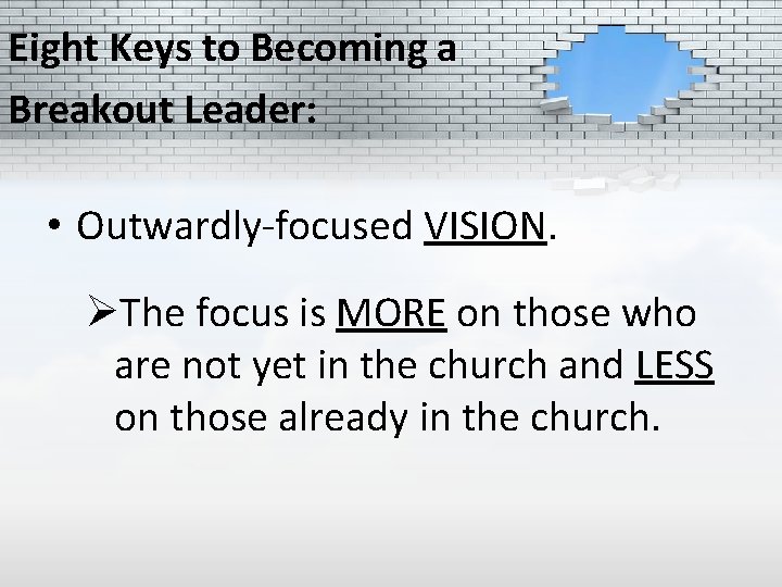 Eight Keys to Becoming a Breakout Leader: • Outwardly-focused VISION. ØThe focus is MORE