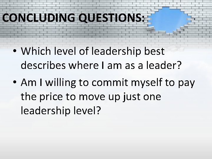 CONCLUDING QUESTIONS: • Which level of leadership best describes where I am as a
