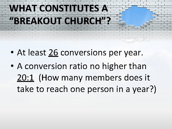 WHAT CONSTITUTES A “BREAKOUT CHURCH”? • At least 26 conversions per year. • A