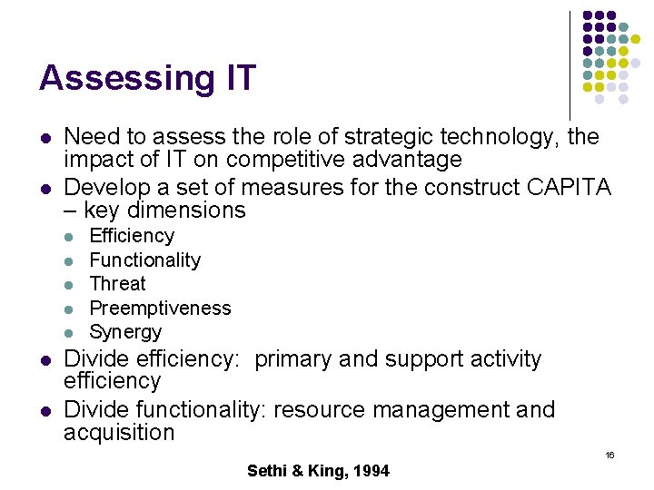 Assessing IT l l Need to assess the role of strategic technology, the impact