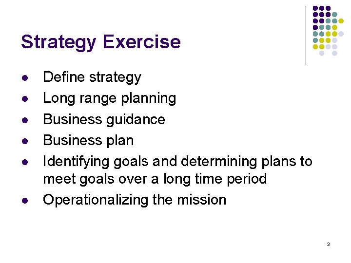 Strategy Exercise l l l Define strategy Long range planning Business guidance Business plan