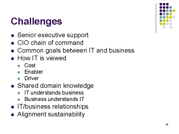 Challenges l l Senior executive support CIO chain of command Common goals between IT