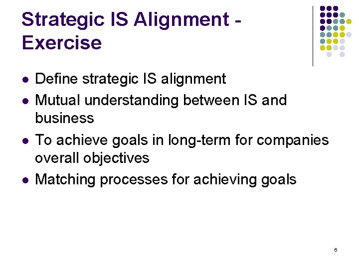 Strategic IS Alignment Exercise l l Define strategic IS alignment Mutual understanding between IS