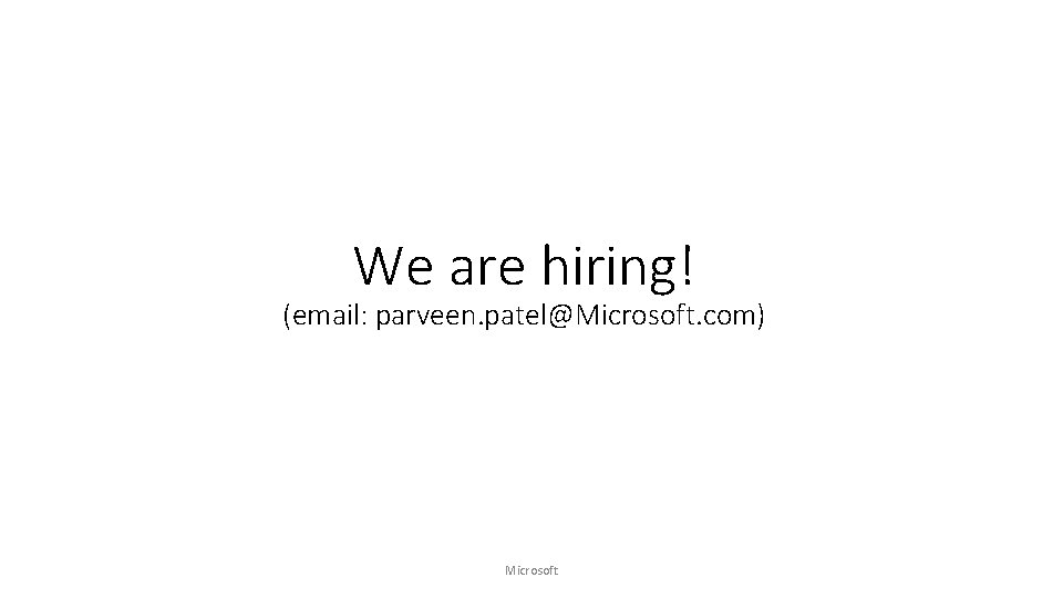 We are hiring! (email: parveen. patel@Microsoft. com) Microsoft 