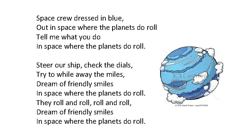 Space crew dressed in blue, Out in space where the planets do roll Tell