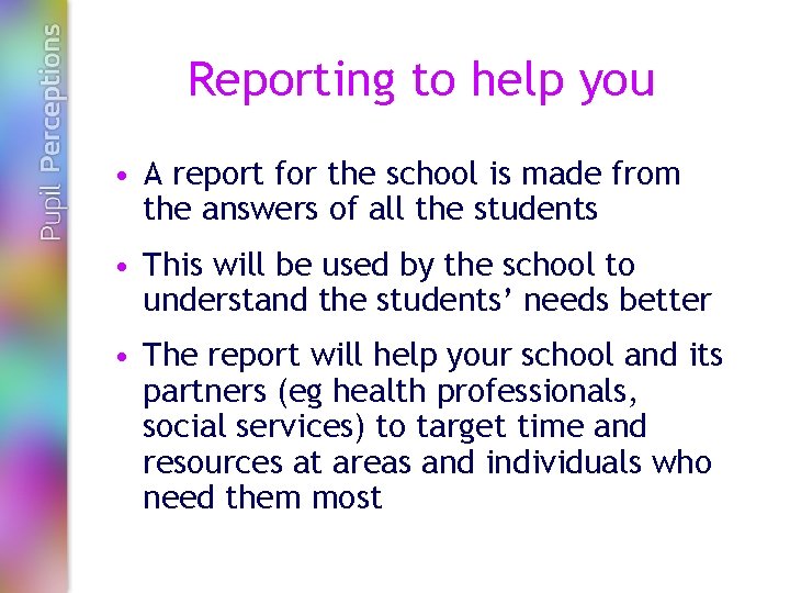 Reporting to help you • A report for the school is made from the