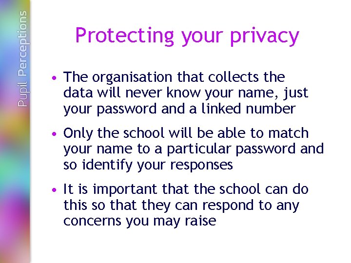 Protecting your privacy • The organisation that collects the data will never know your