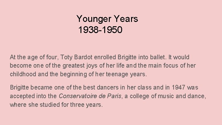 Younger Years 1938 -1950 At the age of four, Toty Bardot enrolled Brigitte into